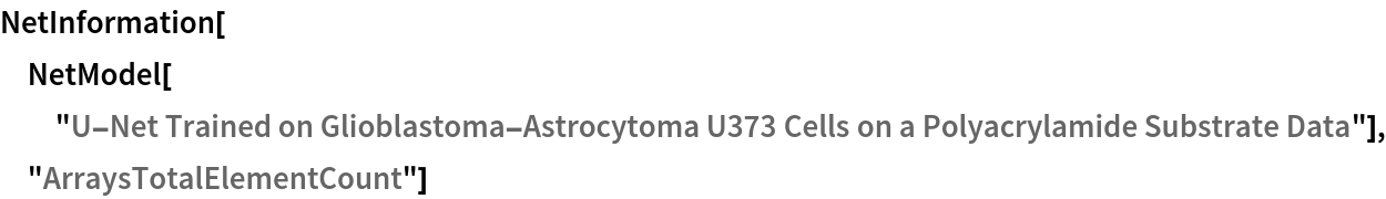 NetInformation[
 NetModel["U-Net Trained on Glioblastoma-Astrocytoma U373 Cells on a \
Polyacrylamide Substrate Data"], "ArraysTotalElementCount"]