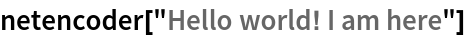 netencoder["Hello world! I am here"]