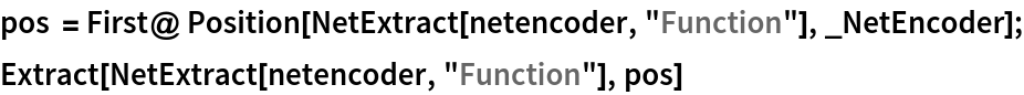pos = First@ Position[NetExtract[netencoder, "Function"], _NetEncoder];
Extract[NetExtract[netencoder, "Function"], pos]