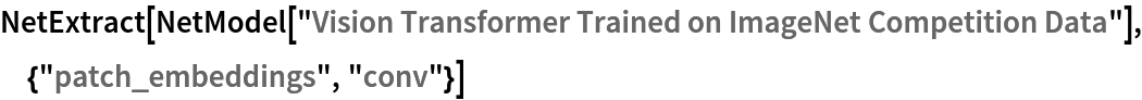 NetExtract[
 NetModel[
  "Vision Transformer Trained on ImageNet Competition Data"], {"patch_embeddings", "conv"}]