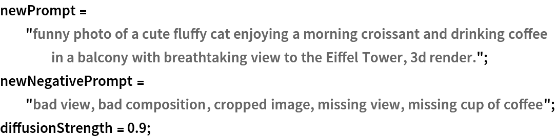 newPrompt = "funny photo of a cute fluffy cat enjoying a morning croissant and drinking coffee in a balcony with breathtaking view to the Eiffel Tower, 3d render.";
newNegativePrompt = "bad view, bad composition, cropped image, missing view, missing cup of coffee";
diffusionStrength = 0.9;